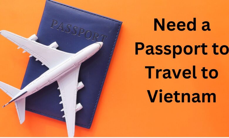 Need a Passport to Travel to Vietnam